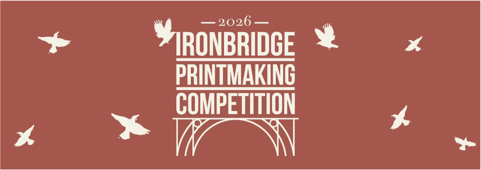 Ironbridge 2026 Printmaking Competition